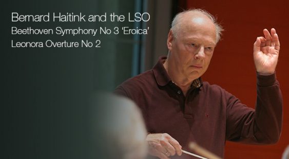 LSO Live, Bernard Haitink – Beethoven:Uvertura Leonora Nr. 2 și Simfonia Nr. 3-Eroica