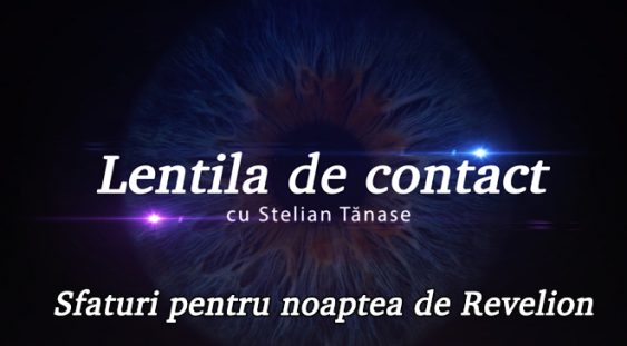 Lentila de contact cu Stelian Tănase: Sfaturi pentru noaptea de Revelion