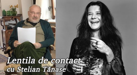 Lentila de contact cu Stelian Tănase – Janis Joplin a ars ca o flacără