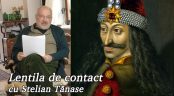 Lentila de contact cu Stelian Tănase – De la Vlad Țepeș la mitul Dracula Lentila de contact cu Stelian Tănase – De la Vlad Țepeș la mitul Dracula