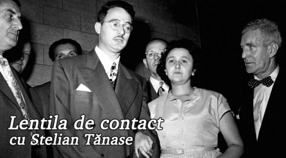 Lentila de contact cu Stelian Tănase – Povestea spionilor Rosenberg