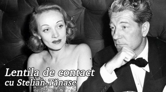 Lentila de contact cu Stelian Tănase – Marlene Dietrich și Jean Gabin doi monștri sacri