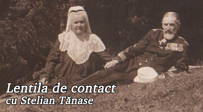 Lentila de contact cu Stelian Tănase – Regele Carol și Elisabeta de Wied