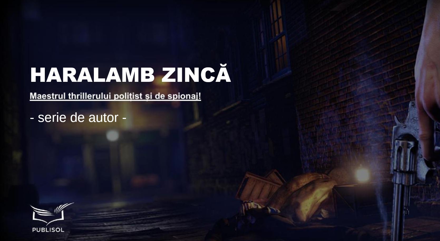 Maestrul thrillerului polițist și de spionaj, Haralamb Zincă, revine din 2021 la Editura Publisol!